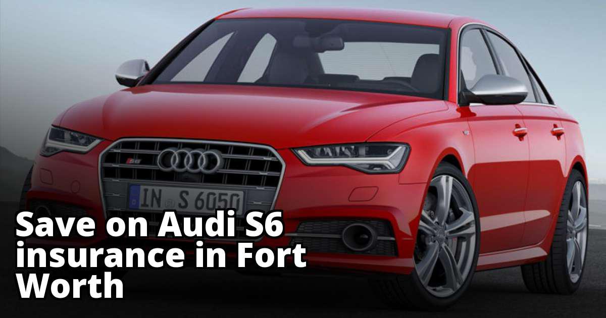 Cheap Rates for Audi S6 Insurance in Fort Worth, TX