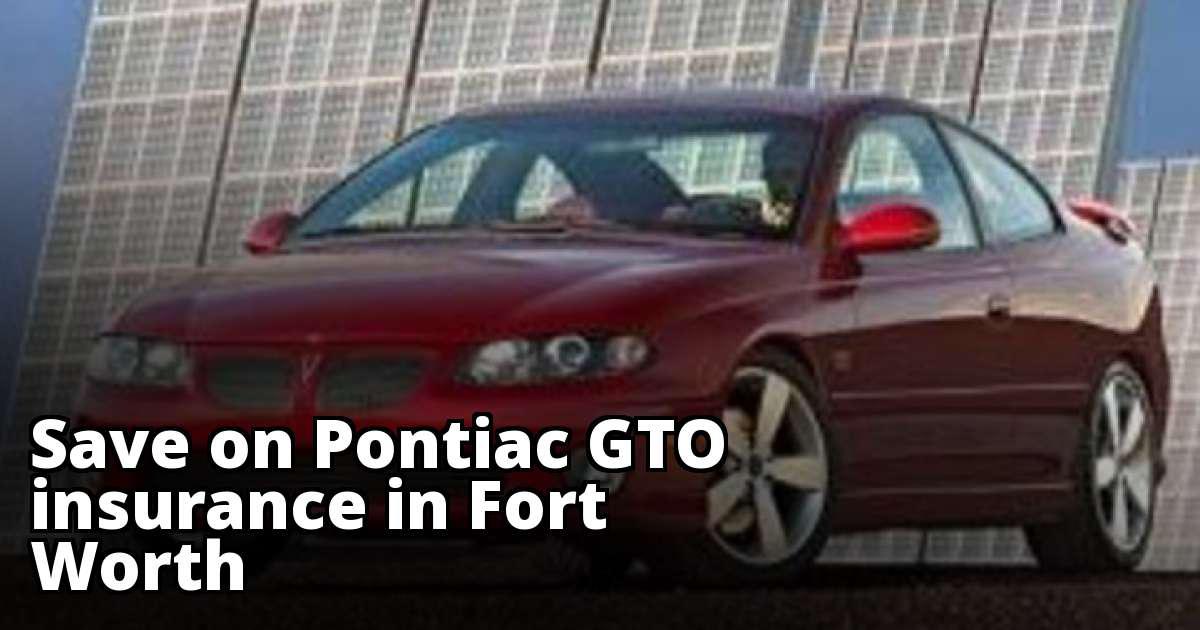 Cheapest Insurance for a Pontiac GTO in Fort Worth